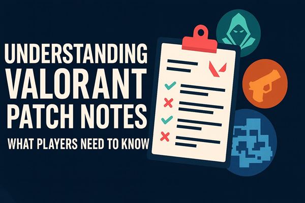 Understanding valorant patch notes - what players need to know